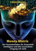 Money Matrix - Der Praxisleitfaden für finanzielle Intelligenz und den souveränen Umgang mit Geld (eBook, ePUB)