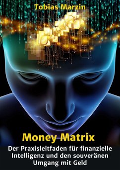 Money Matrix - Der Praxisleitfaden für finanzielle Intelligenz und den souveränen Umgang mit Geld (eBook, ePUB) - Marzin, Tobias