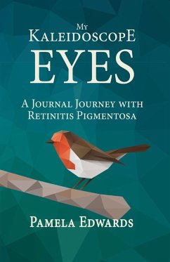 My Kaleidoscope Eyes: A Journal Journey with Retinitis Pigmentosa (eBook, ePUB) - Edwards, Pamela