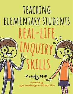 Teaching Elementary Students Real-Life Inquiry Skills (eBook, ePUB) - Hill, Kristy