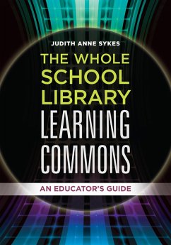 The Whole School Library Learning Commons (eBook, ePUB) - Sykes, Judith Anne