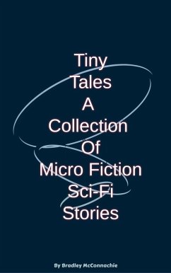 Tiny Tales A Collection of Micro Fiction Sci-Fi Stories (eBook, ePUB) - McConnachie, Bradley