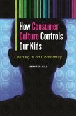 How Consumer Culture Controls Our Kids (eBook, ePUB)