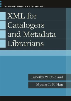 XML for Catalogers and Metadata Librarians (eBook, ePUB) - Cole, Timothy W.; Han, Myung-Ja K.