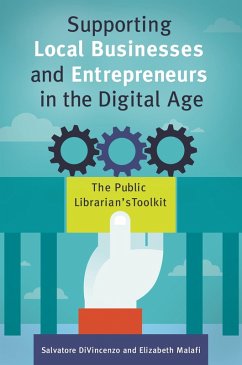 Supporting Local Businesses and Entrepreneurs in the Digital Age (eBook, ePUB) - Divincenzo, Salvatore; Malafi, Elizabeth Supporting Local Businesses and Entrepreneurs in the Digital Age (eBook, ePUB) - Divincenzo, Salvatore; Malafi, Elizabeth