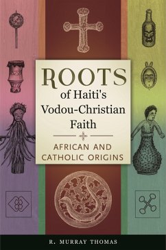 Roots of Haiti's Vodou-Christian Faith (eBook, ePUB) - Thomas, R. Murray