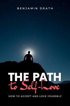 The Path to Self-Love (eBook, ePUB) - Drath, Benjamin