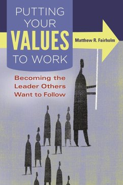Putting Your Values to Work (eBook, ePUB) - Fairholm, Matthew R.