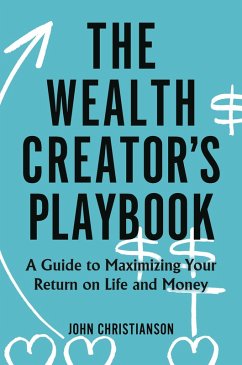 The Wealth Creator's Playbook (eBook, ePUB) - Christianson, John