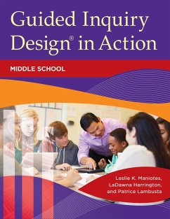 Guided Inquiry Design® in Action (eBook, ePUB) - Maniotes, Leslie K.; Harrington, Ladawna; Lambusta, Patrice Guided Inquiry Design® in Action (eBook, ePUB) - Maniotes, Leslie K.; Harrington, Ladawna; Lambusta, Patrice