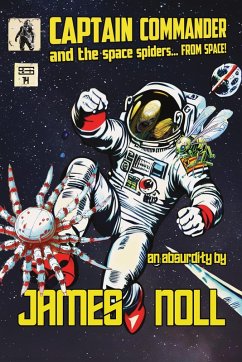 Captain Commander and the Space Spiders From Space! (eBook, ePUB) - Noll, James