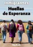 Inmigrantes: Huellas de Esperanza (eBook, ePUB)