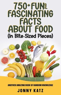750+ Fun and Fascinating Facts About Food (A Fun Facts Book) (eBook, ePUB) - Katz, Jonny