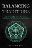 Balancing Traditions: Harnessing The Power Of Eastern And Western Medicine For Optimal Wellness (eBook, ePUB)