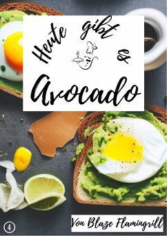 Heute gibt es - Avocado (eBook, ePUB) - Flamingrill, Blaze