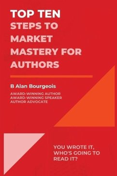 Top Ten Steps to Market Mastery for Authors - Bourgeois, B Alan