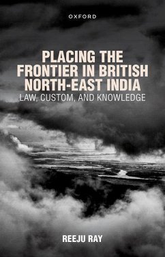 Placing the Frontier in British North-East India - Ray, Reeju