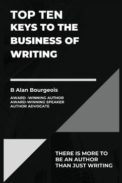 Top Ten Keys to the Business of Writing - Bourgeois, B Alan
