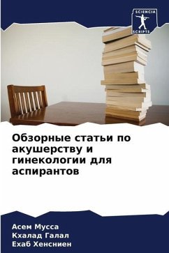 Obzornye stat'i po akusherstwu i ginekologii dlq aspirantow - Mussa, Asem;Galal, Khalad;Hensnien, Ehab