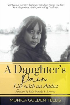 A Daughter's Pain: Life with an Addict - Golden-Tellis, Monica