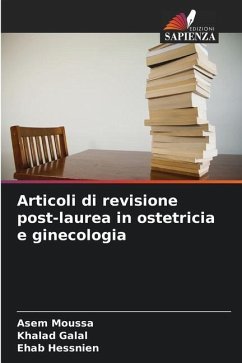 Articoli di revisione post-laurea in ostetricia e ginecologia - Moussa, Asem;Galal, Khalad;Hessnien, Ehab
