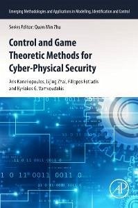 Control and Game Theoretic Methods for Cyber-Physical Security - Kanellopoulos, Aris; Zhai, Lijing; Fotiadis, Filippos; Vamvoudakis, Kyriakos