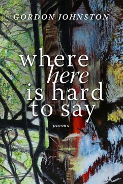 Where Here Is Hard to Say - Johnston, Gordon