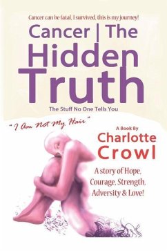 Cancer The Hidden Truth: The Stuff No One Tells You - Crowl, Charlotte