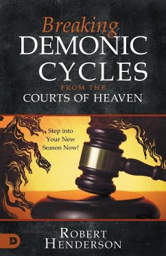 Breaking Demonic Cycles from the Courts of Heaven - Henderson, Robert