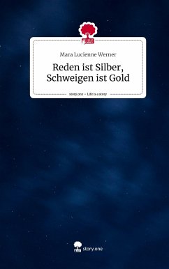 Reden ist Silber, Schweigen ist Gold. Life is a Story - story.one - Werner, Mara Lucienne