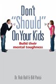 Don't Should on Your Kids: Build Their Mental Toughness