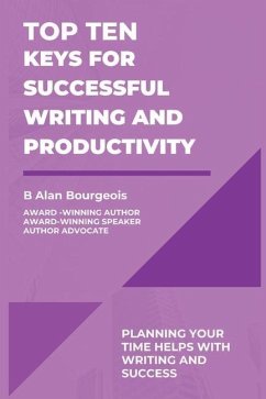 Top Ten Keys for Successful Writing and Productivity - Bourgeois, B Alan