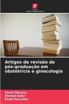 Artigos de revisão de pós-graduação em obstetrícia e ginecologia - Moussa, Asem;Galal, Khalad;Hessnien, Ehab