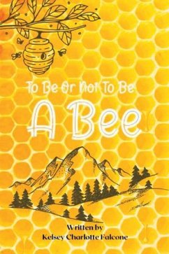 To Be Or Not To Be A Bee - Falcone, Kelsey Charlotte