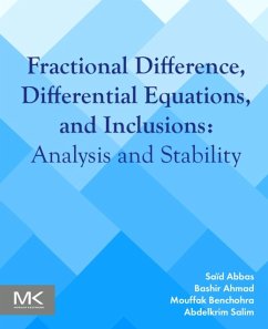 Fractional Difference, Differential Equations, and Inclusions - Abbas, Said (Professor, Department of Mathematics, Tahar Moulay Univ; Ahmad, Bashir (Professor, King Abdulaziz University, Jeddah, Saudi A; Benchohra, Mouffak (Professor, Department of Mathematics, Djillali L