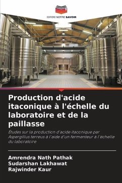 Production d'acide itaconique à l'échelle du laboratoire et de la paillasse - Pathak, Amrendra Nath;Lakhawat, Sudarshan;Kaur, Rajwinder