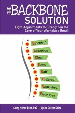 The BACKBONE Solution: Eight Adjustments to Strengthen the Core of Your Workplace Email - Dees, Cathy; Kalna, Lynna