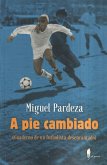 A pie cambiado. Cuaderno de un futbolista desencantado