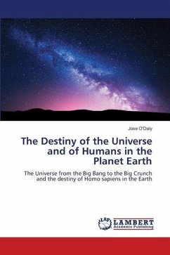 The Destiny of the Universe and of Humans in the Planet Earth