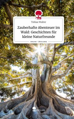 Zauberhafte Abenteuer im Wald: Geschichten für kleine Naturfreunde. Life is a Story - story.one - Walter, Tobias