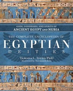 The Complete Encyclopedia of Egyptian Deities - PhD, Tamara Siuda; Ellis, Normandi