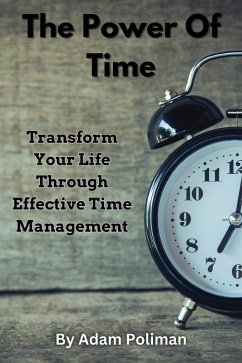 The Power of Time: Transform Your Life through Effective Time Management (eBook, ePUB) - Poliman, Adam