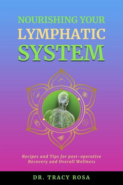 Nourishing Your Lymphatic System: Recipes and Tips for Post-Operative Recovery and Overall Wellness (eBook, ePUB)