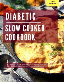 Diabetic Slow Cooker Cookbook: A Collection of the Most Delicious Diabetic Friendly Slow Cooker Recipes You Can Easily Make at Home! (Diabetic Cooking in 2023) (eBook, ePUB) - Adams, Michelle