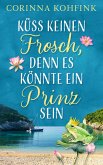 Küss keinen Frosch, denn es könnte ein Prinz sein (eBook, ePUB)