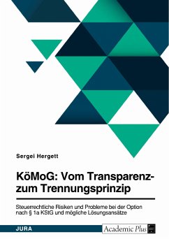 KöMoG: Vom Transparenz- zum Trennungsprinzip. Steuerrechtliche Risiken und Probleme bei der Option nach § 1a KStG und mögliche Lösungsansätze (eBook, PDF)