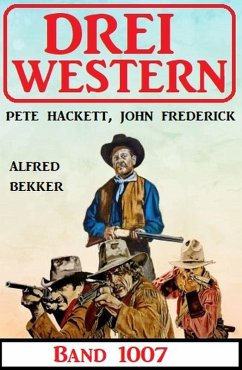 Drei Western Band 1007 (eBook, ePUB) - Bekker, Alfred; Hackett, Pete; Frederick, John