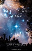 The Dream Realm: Exploring the Depths and Dimensions of the Sleeping Mind (In the Realm of Dreams: Sleep and its Secrets, #2) (eBook, ePUB)