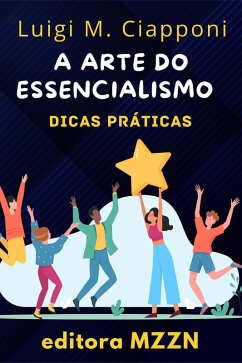 A Arte Do Essencialismo (Coleção MZZN Desenvolvimento Pessoal, #7) (eBook, ePUB) - Mzzn, Editora; Ciapponi, Luigi M.