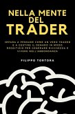 Nella Mente del Trader: Impara a Pensare Come un Vero Trader e a Gestire il Denaro in Modo Redditizio per Generare Ricchezza e Vivere nell'Abbondanza (eBook, ePUB)